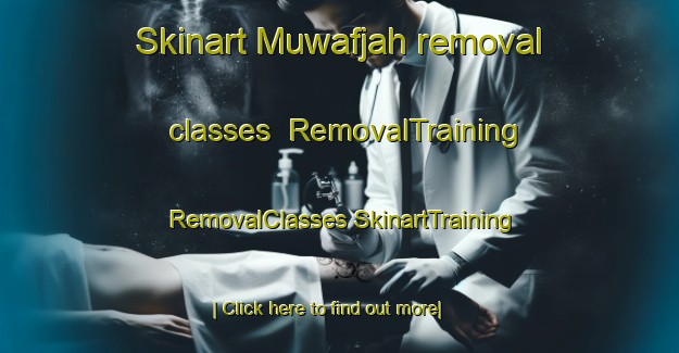 Skinart Muwafjah removal classes | #RemovalTraining #RemovalClasses #SkinartTraining-United Arab Emirates