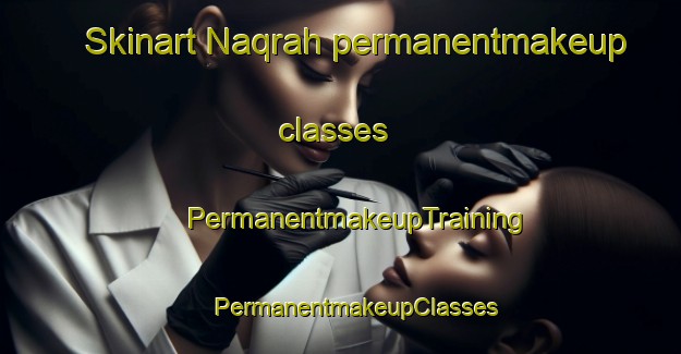 Skinart Naqrah permanentmakeup classes | #PermanentmakeupTraining #PermanentmakeupClasses #SkinartTraining-United Arab Emirates