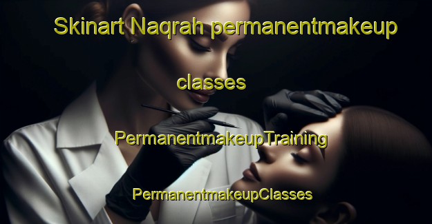 Skinart Naqrah permanentmakeup classes | PermanentmakeupTraining | PermanentmakeupClasses | SkinartTraining-United Arab Emirates