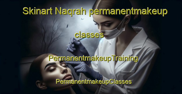 Skinart Naqrah permanentmakeup classes | PermanentmakeupTraining | PermanentmakeupClasses | SkinartTraining-United Arab Emirates