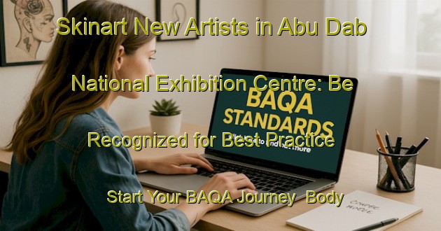 Skinart New Artists in Abu Dab National Exhibition Centre: Be Recognized for Best Practice - Start Your BAQA Journey | Body Art Qualification Authority | BAQA-United Arab Emirates