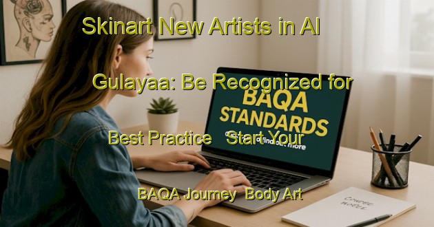 Skinart New Artists in Al Gulayaa: Be Recognized for Best Practice - Start Your BAQA Journey | Body Art Qualification Authority | BAQA-United Arab Emirates