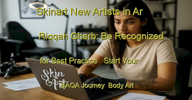 Skinart New Artists in Ar Riqqah Gharb: Be Recognized for Best Practice - Start Your BAQA Journey | Body Art Qualification Authority | BAQA-United Arab Emirates