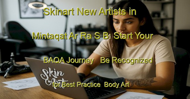 Skinart New Artists in Mintaqat Ar Ra S B: Start Your BAQA Journey - Be Recognized for Best Practice | Body Art Qualification Authority | BAQA-United Arab Emirates