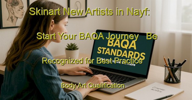 Skinart New Artists in Nayf: Start Your BAQA Journey - Be Recognized for Best Practice | Body Art Qualification Authority | BAQA-United Arab Emirates