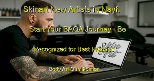 Skinart New Artists in Nayf: Start Your BAQA Journey - Be Recognized for Best Practice | Body Art Qualification Authority | BAQA-United Arab Emirates