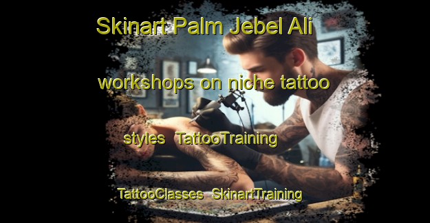 Skinart Palm Jebel Ali workshops on niche tattoo styles | TattooTraining | TattooClasses | SkinartTraining-United Arab Emirates