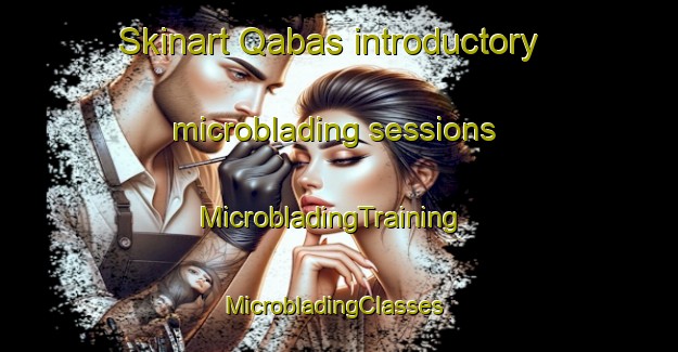 Skinart Qabas introductory microblading sessions | MicrobladingTraining | MicrobladingClasses | SkinartTraining-United Arab Emirates
