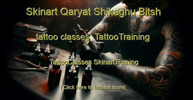 Skinart Qaryat Shikaghu Bitsh tattoo classes | #TattooTraining #TattooClasses #SkinartTraining-United Arab Emirates