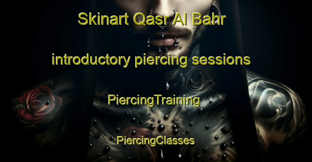 Skinart Qasr Al Bahr introductory piercing sessions | #PiercingTraining #PiercingClasses #SkinartTraining-United Arab Emirates