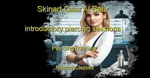 Skinart Qasr Al Bahr introductory piercing sessions | #PiercingTraining #PiercingClasses #SkinartTraining-United Arab Emirates