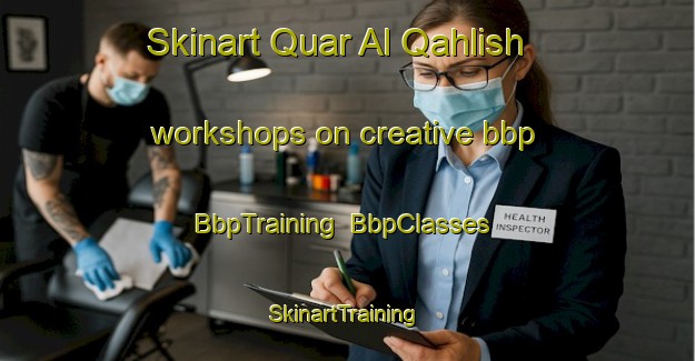 Skinart Quar Al Qahlish workshops on creative bbp | BbpTraining | BbpClasses | SkinartTraining-United Arab Emirates