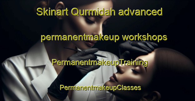 Skinart Qurmidah advanced permanentmakeup workshops | PermanentmakeupTraining | PermanentmakeupClasses | SkinartTraining-United Arab Emirates