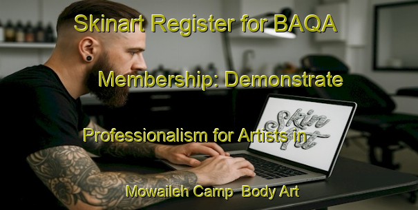 Skinart Register for BAQA Membership: Demonstrate Professionalism for Artists in Mowaileh Camp | Body Art Qualification Authority | BAQA-United Arab Emirates