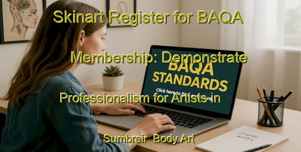 Skinart Register for BAQA Membership: Demonstrate Professionalism for Artists in Sumbrair | Body Art Qualification Authority | BAQA-United Arab Emirates