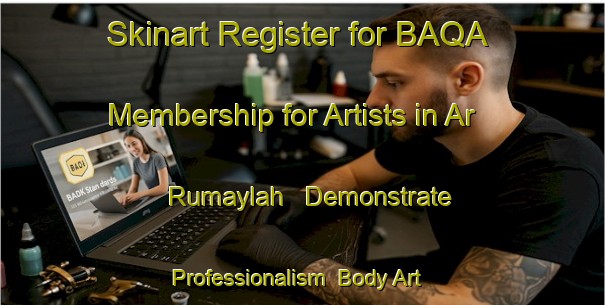 Skinart Register for BAQA Membership for Artists in Ar Rumaylah - Demonstrate Professionalism | Body Art Qualification Authority | BAQA-United Arab Emirates