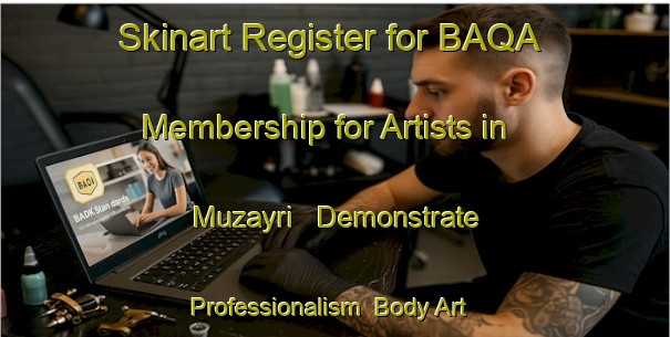Skinart Register for BAQA Membership for Artists in Muzayri - Demonstrate Professionalism | Body Art Qualification Authority | BAQA-United Arab Emirates