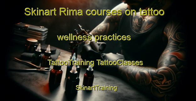 Skinart Rima courses on tattoo wellness practices | #TattooTraining #TattooClasses #SkinartTraining-United Arab Emirates