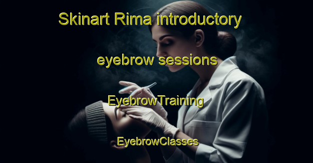 Skinart Rima introductory eyebrow sessions | EyebrowTraining | EyebrowClasses | SkinartTraining-United Arab Emirates