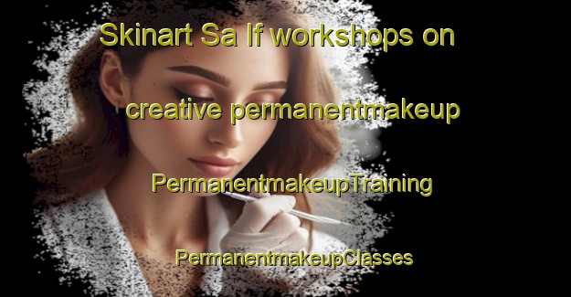 Skinart Sa If workshops on creative permanentmakeup | PermanentmakeupTraining | PermanentmakeupClasses | SkinartTraining-United Arab Emirates