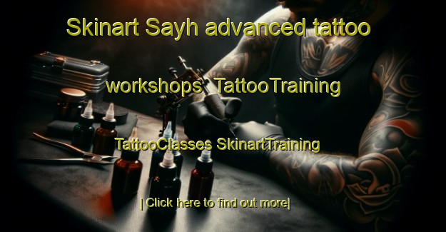 Skinart Sayh advanced tattoo workshops | #TattooTraining #TattooClasses #SkinartTraining-United Arab Emirates