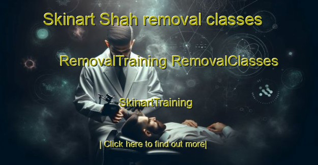 Skinart Shah removal classes | #RemovalTraining #RemovalClasses #SkinartTraining-United Arab Emirates