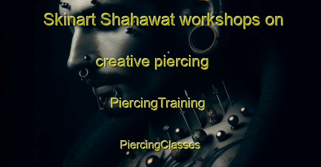 Skinart Shahawat workshops on creative piercing | #PiercingTraining #PiercingClasses #SkinartTraining-United Arab Emirates