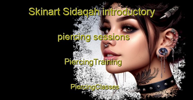 Skinart Sidaqah introductory piercing sessions | PiercingTraining | PiercingClasses | SkinartTraining-United Arab Emirates