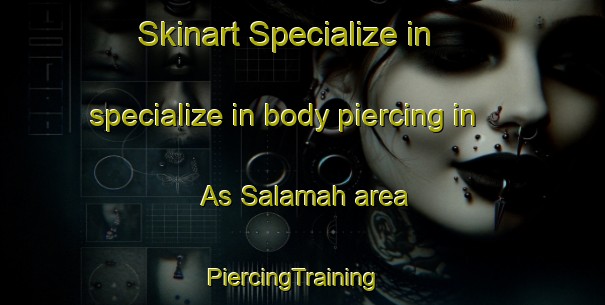 Skinart Specialize in specialize in body piercing in As Salamah area | PiercingTraining | PiercingClasses | SkinartTraining-United Arab Emirates