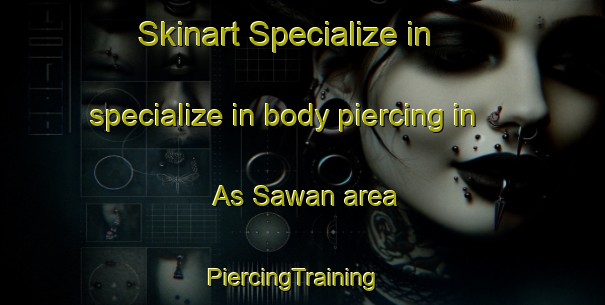 Skinart Specialize in specialize in body piercing in As Sawan area | PiercingTraining | PiercingClasses | SkinartTraining-United Arab Emirates