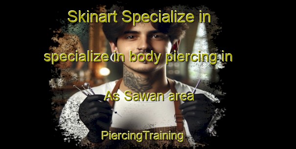 Skinart Specialize in specialize in body piercing in As Sawan area | PiercingTraining | PiercingClasses | SkinartTraining-United Arab Emirates