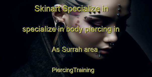 Skinart Specialize in specialize in body piercing in As Surrah area | PiercingTraining | PiercingClasses | SkinartTraining-United Arab Emirates