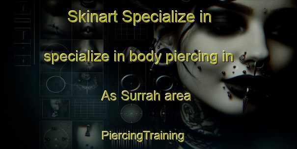 Skinart Specialize in specialize in body piercing in As Surrah area | PiercingTraining | PiercingClasses | SkinartTraining-United Arab Emirates