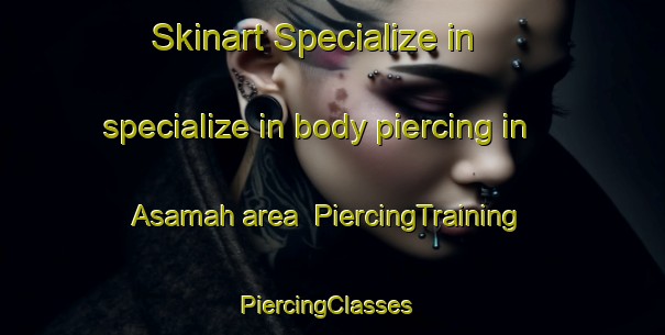 Skinart Specialize in specialize in body piercing in Asamah area | PiercingTraining | PiercingClasses | SkinartTraining-United Arab Emirates