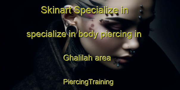 Skinart Specialize in specialize in body piercing in Ghalilah area | #PiercingTraining #PiercingClasses #SkinartTraining-United Arab Emirates