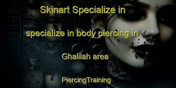 Skinart Specialize in specialize in body piercing in Ghalilah area | #PiercingTraining #PiercingClasses #SkinartTraining-United Arab Emirates