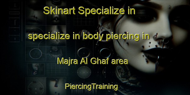 Skinart Specialize in specialize in body piercing in Majra Al Ghaf area | PiercingTraining | PiercingClasses | SkinartTraining-United Arab Emirates