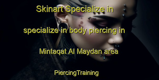 Skinart Specialize in specialize in body piercing in Mintaqat Al Maydan area | PiercingTraining | PiercingClasses | SkinartTraining-United Arab Emirates
