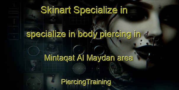 Skinart Specialize in specialize in body piercing in Mintaqat Al Maydan area | PiercingTraining | PiercingClasses | SkinartTraining-United Arab Emirates