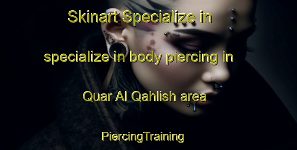 Skinart Specialize in specialize in body piercing in Quar Al Qahlish area | PiercingTraining | PiercingClasses | SkinartTraining-United Arab Emirates