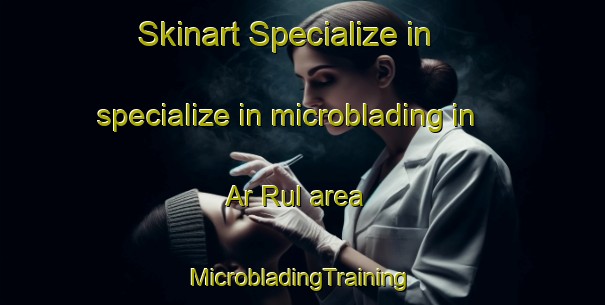 Skinart Specialize in specialize in microblading in Ar Rul area | #MicrobladingTraining #MicrobladingClasses #SkinartTraining-United Arab Emirates