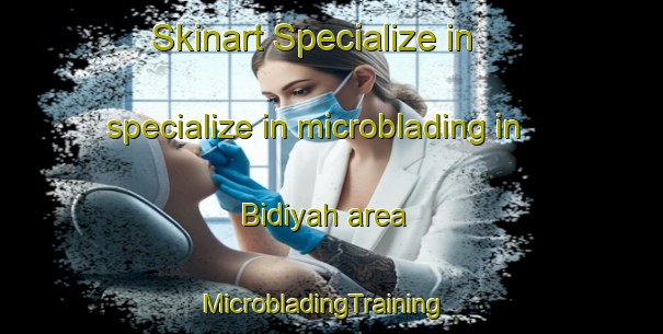 Skinart Specialize in specialize in microblading in Bidiyah area | MicrobladingTraining | MicrobladingClasses | SkinartTraining-United Arab Emirates