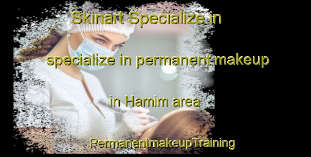 Skinart Specialize in specialize in permanent makeup in Hamim area | #PermanentmakeupTraining #PermanentmakeupClasses #SkinartTraining-United Arab Emirates