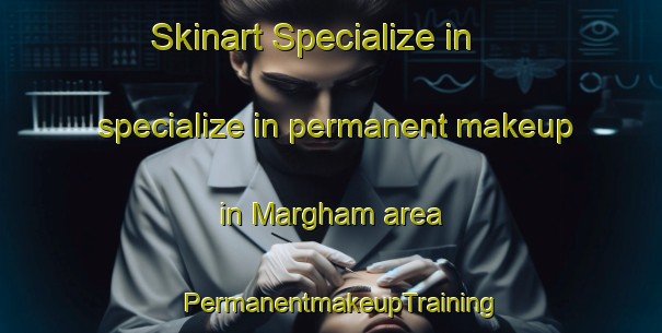 Skinart Specialize in specialize in permanent makeup in Margham area | PermanentmakeupTraining | PermanentmakeupClasses | SkinartTraining-United Arab Emirates