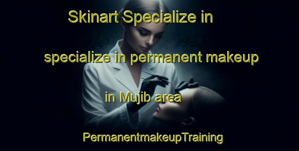 Skinart Specialize in specialize in permanent makeup in Mujib area | PermanentmakeupTraining | PermanentmakeupClasses | SkinartTraining-United Arab Emirates