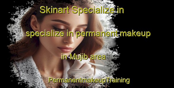 Skinart Specialize in specialize in permanent makeup in Mujib area | PermanentmakeupTraining | PermanentmakeupClasses | SkinartTraining-United Arab Emirates