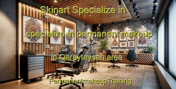 Skinart Specialize in specialize in permanent makeup in Qaraytaysah area | PermanentmakeupTraining | PermanentmakeupClasses | SkinartTraining-United Arab Emirates