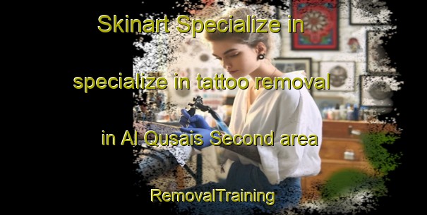 Skinart Specialize in specialize in tattoo removal in Al Qusais Second area | RemovalTraining | RemovalClasses | SkinartTraining-United Arab Emirates
