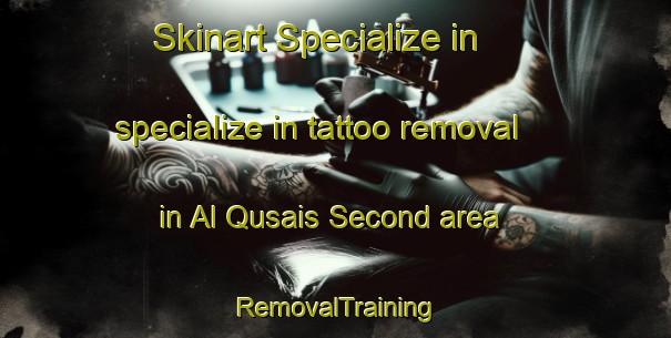 Skinart Specialize in specialize in tattoo removal in Al Qusais Second area | RemovalTraining | RemovalClasses | SkinartTraining-United Arab Emirates