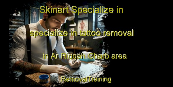 Skinart Specialize in specialize in tattoo removal in Ar Riqqah Gharb area | RemovalTraining | RemovalClasses | SkinartTraining-United Arab Emirates